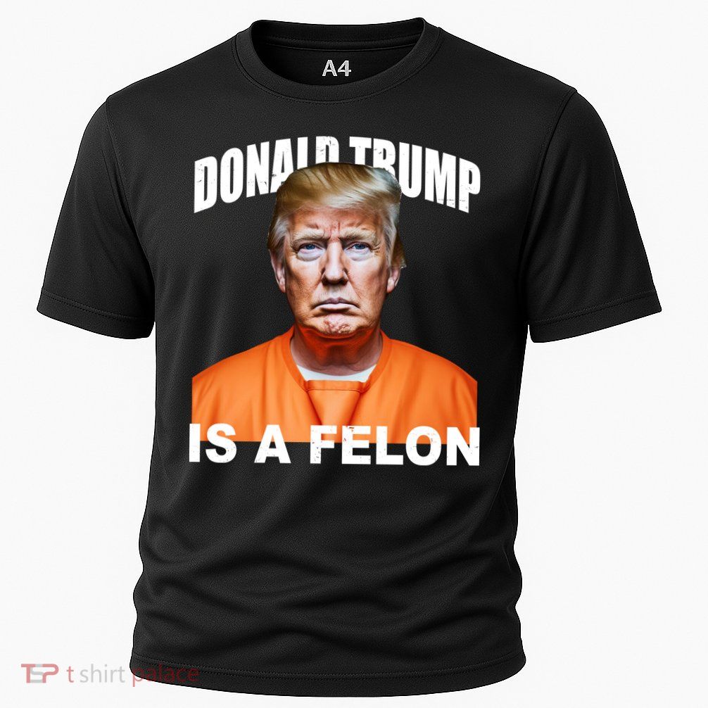 Donald Trump Is A Felon Performance Shirt