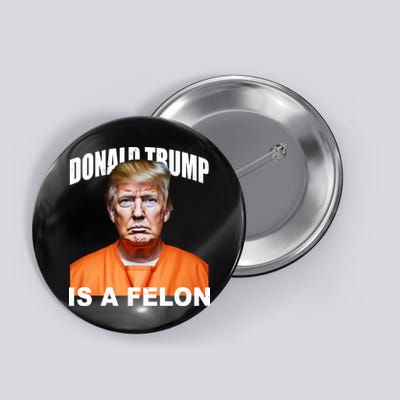 Donald Trump Is A Felon Button