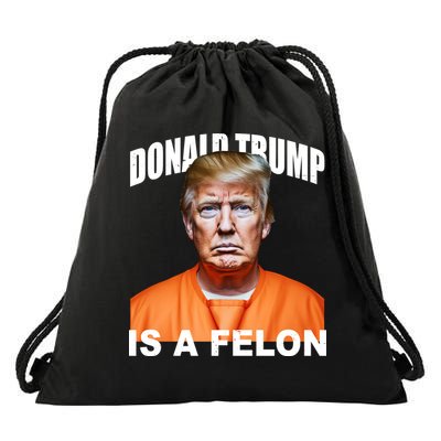 Donald Trump Is A Felon Drawstring Bag