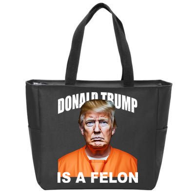 Donald Trump Is A Felon Zip Tote Bag