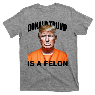 Donald Trump Is A Felon T-Shirt