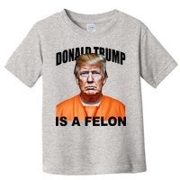 Donald Trump Is A Felon Toddler T-Shirt