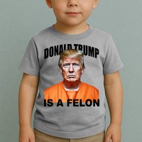 Donald Trump Is A Felon Toddler T-Shirt