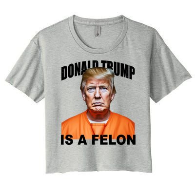 Donald Trump Is A Felon Women's Crop Top Tee