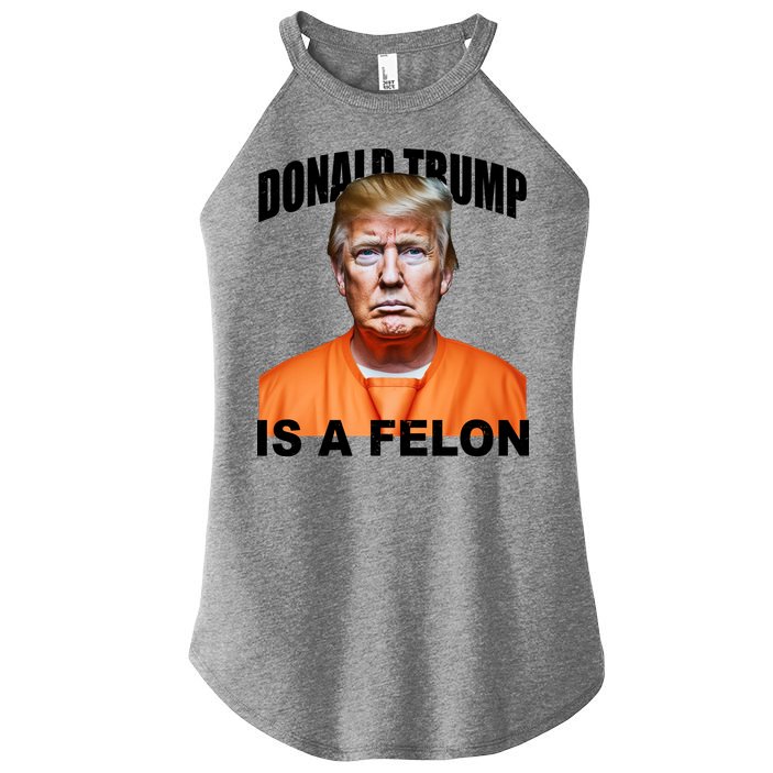 Donald Trump Is A Felon Women's Perfect Tri Rocker Tank