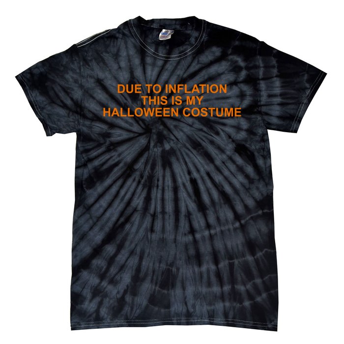 Due To Inflation This Is My Halloween Costume Funny Tie-Dye T-Shirt