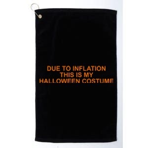 Due To Inflation This Is My Halloween Costume Funny Platinum Collection Golf Towel