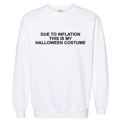 Due To Inflation This Is My Halloween Costume Funny Garment-Dyed Sweatshirt