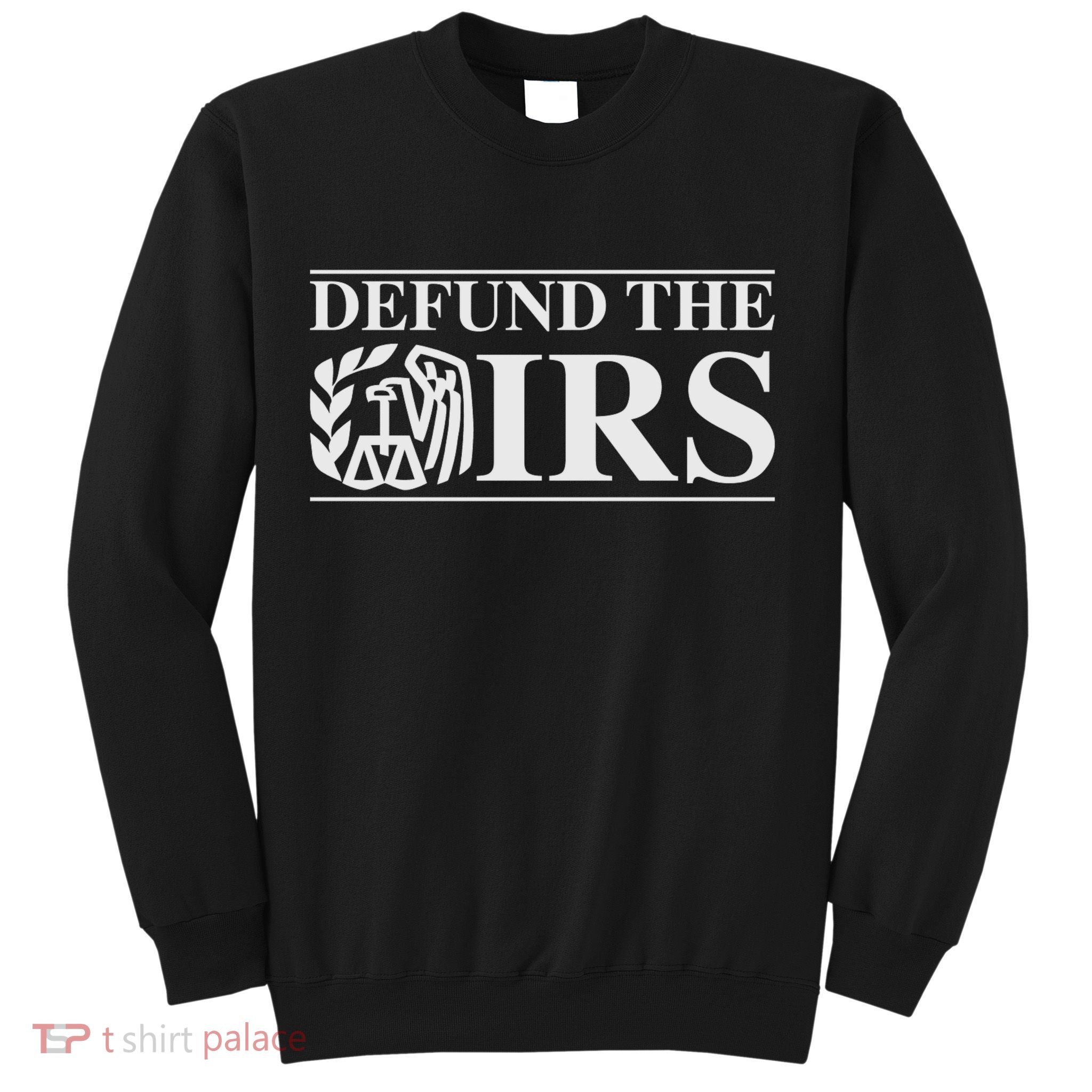 Defund The IRS Sweatshirt