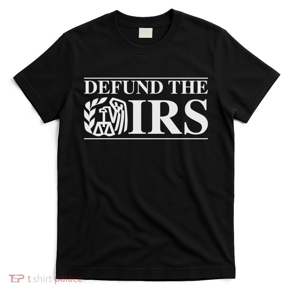 Defund The IRS T-Shirt
