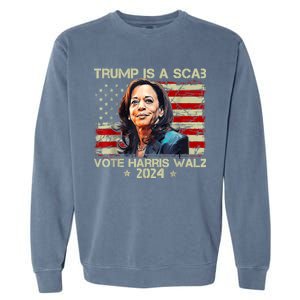 Donald Trump Is A Scab Vote Harris Garment-Dyed Sweatshirt