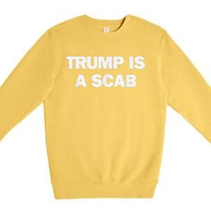 Donald Trump Is A Scab Premium Crewneck Sweatshirt