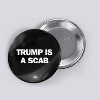 Donald Trump Is A Scab Button