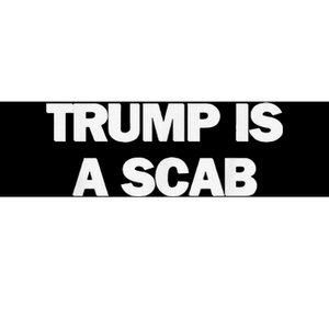 Donald Trump Is A Scab Bumper Sticker