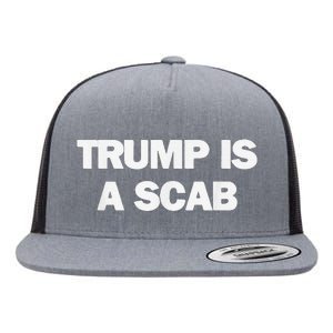 Donald Trump Is A Scab Flat Bill Trucker Hat