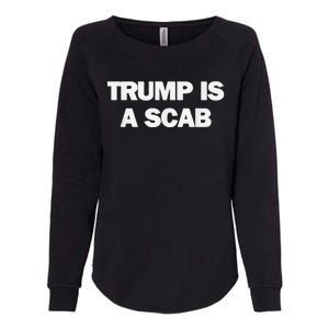 Donald Trump Is A Scab Womens California Wash Sweatshirt