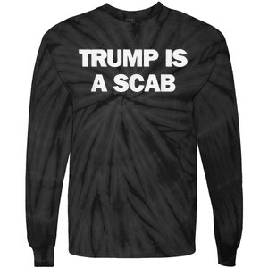 Donald Trump Is A Scab Tie-Dye Long Sleeve Shirt