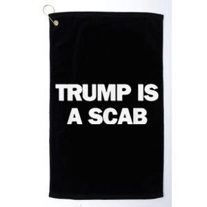 Donald Trump Is A Scab Platinum Collection Golf Towel