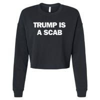 Donald Trump Is A Scab Cropped Pullover Crew