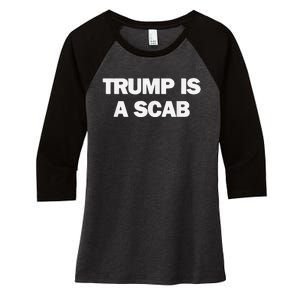 Donald Trump Is A Scab Women's Tri-Blend 3/4-Sleeve Raglan Shirt