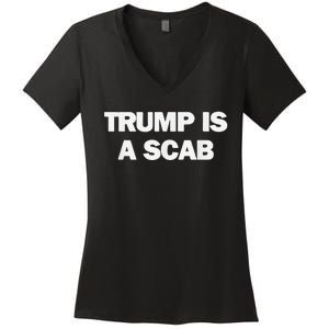 Donald Trump Is A Scab Women's V-Neck T-Shirt