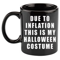 Due To Inflation This Is My Halloween Costume 11oz C Handle Ceramic Mug