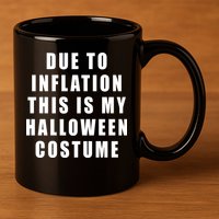 Due To Inflation This Is My Halloween Costume 11oz C Handle Ceramic Mug