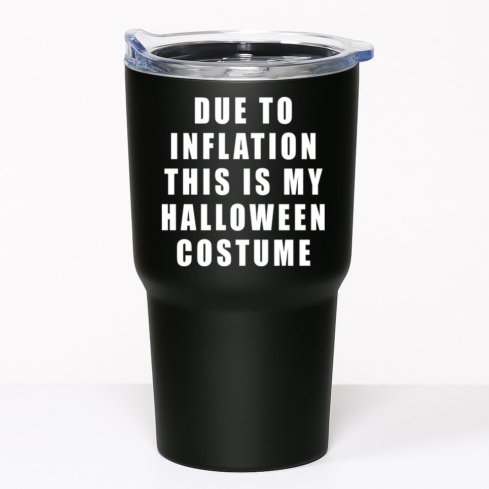 Due To Inflation This Is My Halloween Costume Tumbler