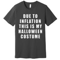 Due To Inflation This Is My Halloween Costume Premium T-Shirt