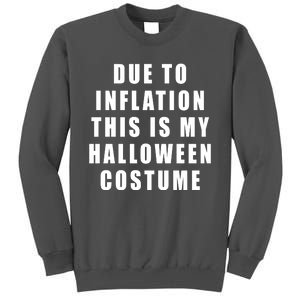 Due To Inflation This Is My Halloween Costume Tall Sweatshirt