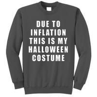 Due To Inflation This Is My Halloween Costume Tall Sweatshirt