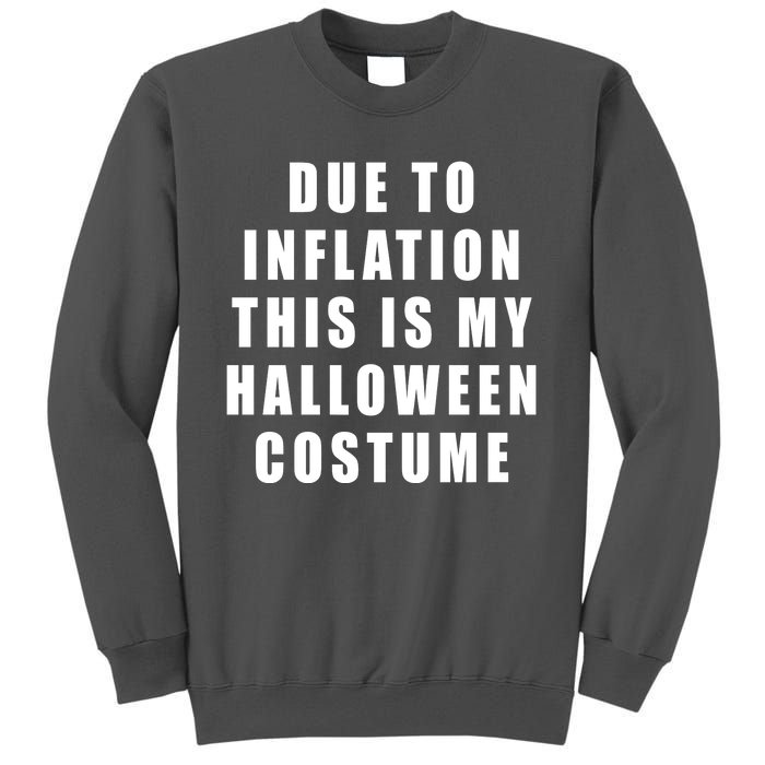 Due To Inflation This Is My Halloween Costume Tall Sweatshirt