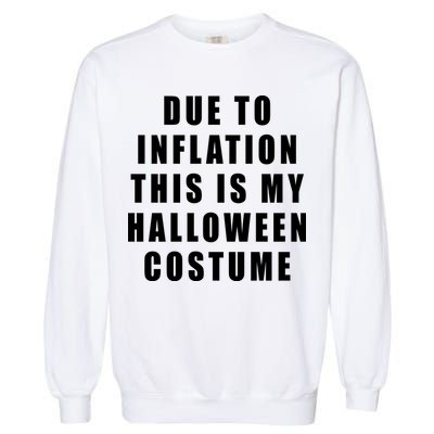 Due To Inflation This Is My Halloween Costume Garment-Dyed Sweatshirt