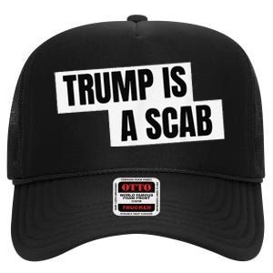 Donald Trump Is A Scab High Crown Mesh Back Trucker Hat