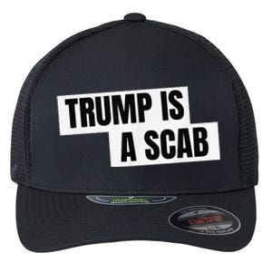 Donald Trump Is A Scab Flexfit Unipanel Trucker Cap