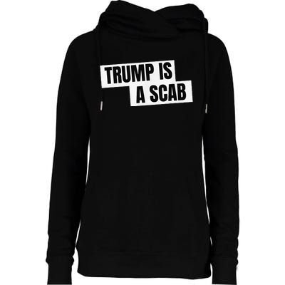 Donald Trump Is A Scab Womens Funnel Neck Pullover Hood