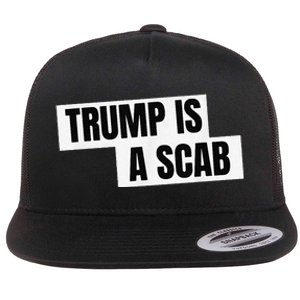 Donald Trump Is A Scab Flat Bill Trucker Hat