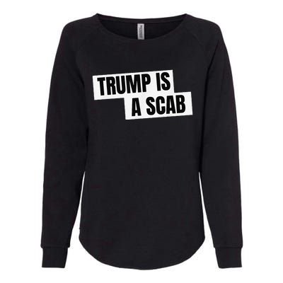 Donald Trump Is A Scab Womens California Wash Sweatshirt