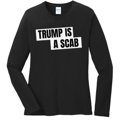 Donald Trump Is A Scab Ladies Long Sleeve Shirt