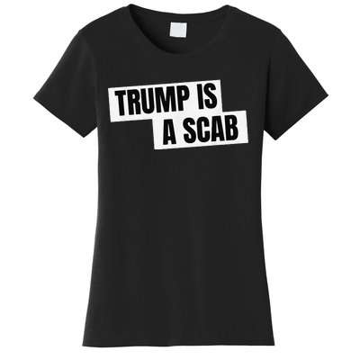 Donald Trump Is A Scab Women's T-Shirt