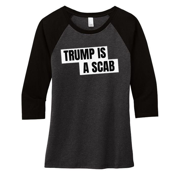 Donald Trump Is A Scab Women's Tri-Blend 3/4-Sleeve Raglan Shirt