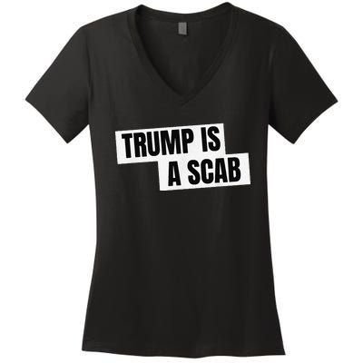 Donald Trump Is A Scab Women's V-Neck T-Shirt