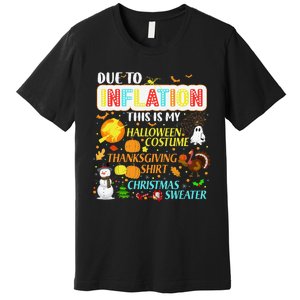 Due To Inflation This Is My Halloween Thanksgiving Xmas Premium T-Shirt