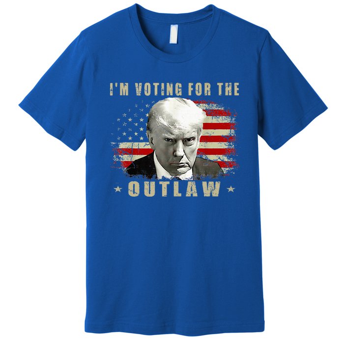 Donald Trump IM Voting For The Outlaw 2024 President Premium T-Shirt