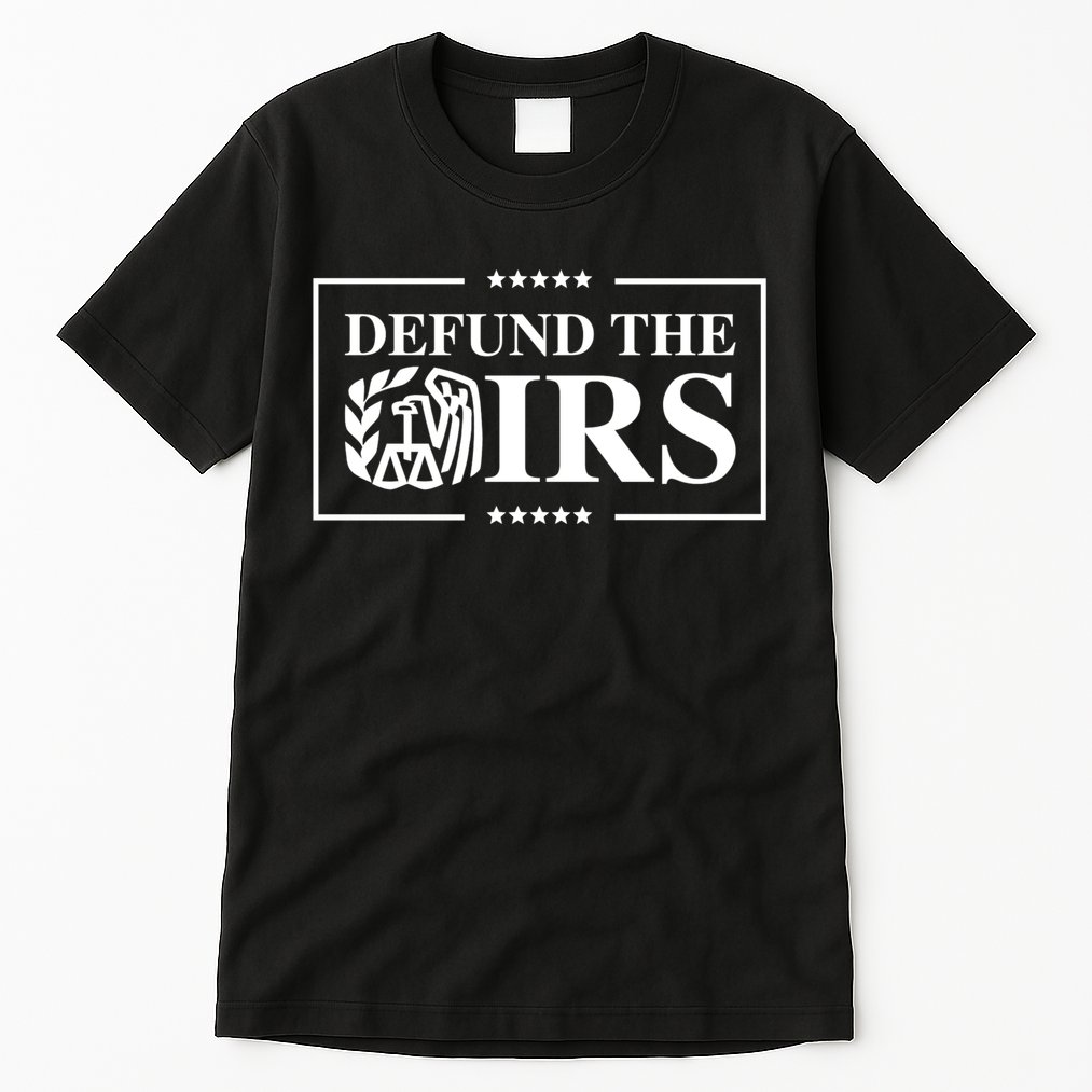 Defund The IRS Tall T-Shirt