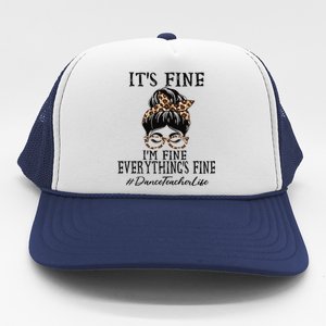 Dance Teacher It's Fine, I'm Fine And Everything's Fine Trucker Hat