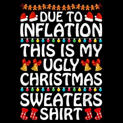 Due To Inflation This Is My Ugly Christmas Sweaters T-Shirt