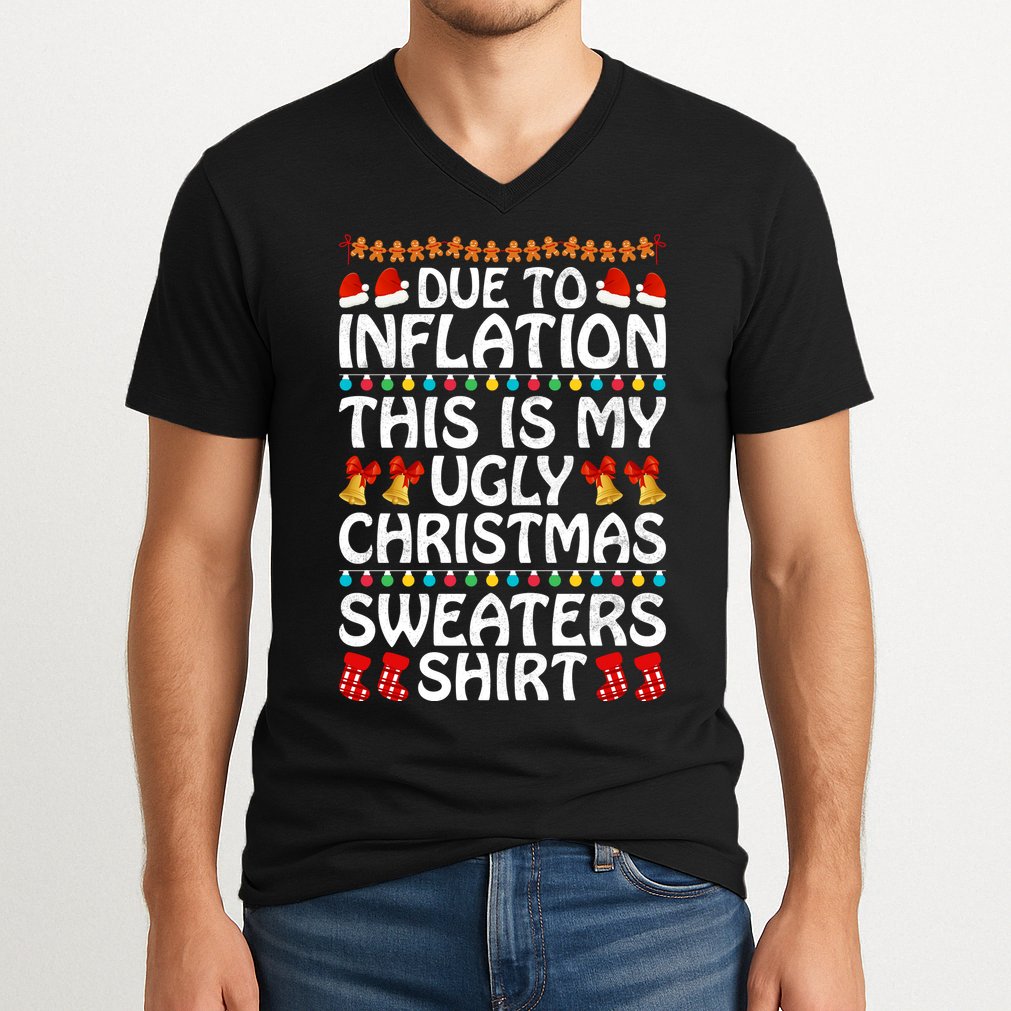 Due To Inflation This Is My Ugly Christmas Sweaters V-Neck T-Shirt