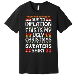 Due To Inflation This Is My Ugly Christmas Sweaters Premium T-Shirt