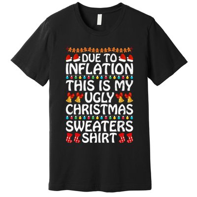 Due To Inflation This Is My Ugly Christmas Sweaters Premium T-Shirt